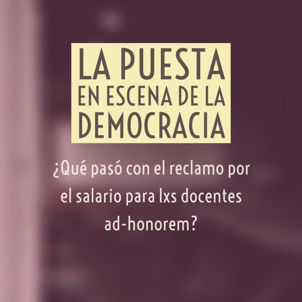 La puesta en escena de la democracia: ¿qué pasó con el reclamo por el salario para lxs docentes ad-honorem?