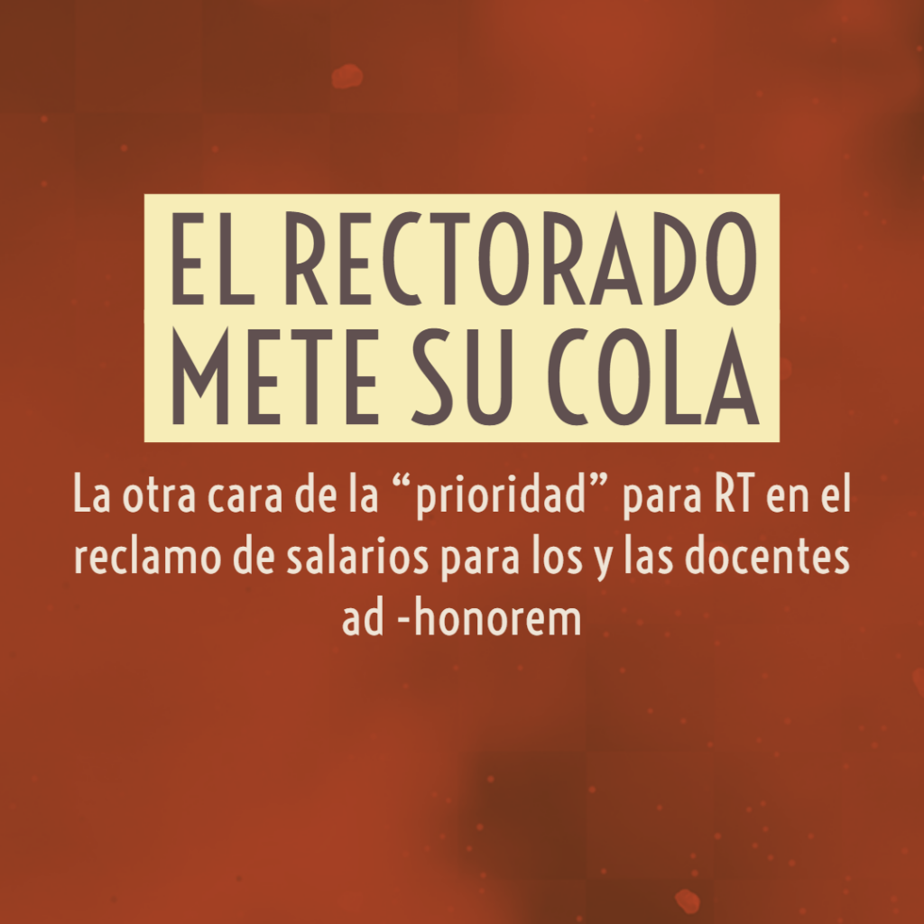 El Rectorado mete su cola. La otra cara de la “prioridad” para RT en el reclamo de salarios para los y las docentes ad -honorem