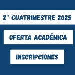 2° Cuatrimestre 2025: Inscripciones y oferta académica
